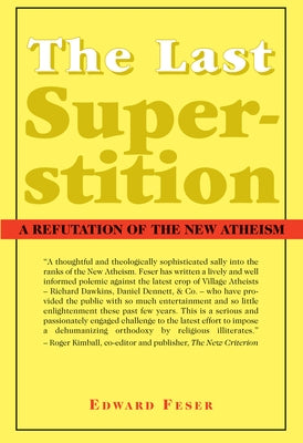 The Last Superstition: A Refutation of the New Atheism by Feser, Edward