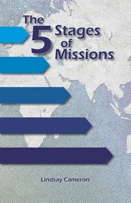 The 5 Stages of Missions: building genuine international partnerships by Cameron, Lindsay