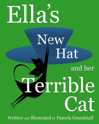 Ella's New Hat and Her Terrible Cat by Grandstaff, Pamela