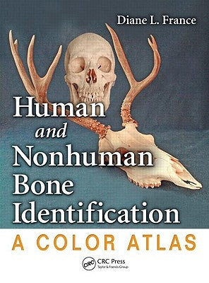 Human and Nonhuman Bone Identification: A Color Atlas by France, Diane L.