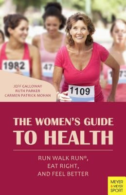 The Women's Guide to Health: Run Walk Run, Eat Right, and Feel Better by Galloway, Jeff