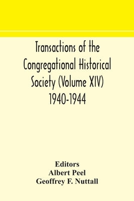 Transactions Of The Congregational Historical Society (Volume Xiv) 1940-1944 by Albert Peel