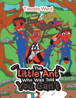 The Little Ant Who Was Told You Can't by Ward, Timothy