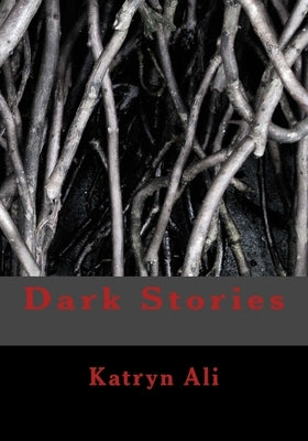 Dark Stories by Ali, Katryn