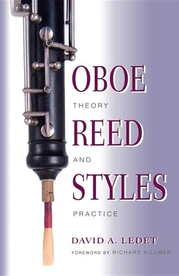 Oboe Reed Styles: Theory and Practice by Ledet, David A.
