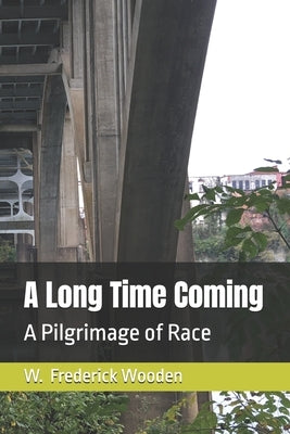 A Long Time Coming: A Pilgrimage of Race by Wooden, W. Frederick