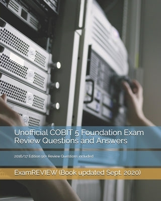 Unofficial COBIT 5 Foundation Exam Review Questions and Answers 2016/17 Edition: 90+ Review Questions included by Examreview