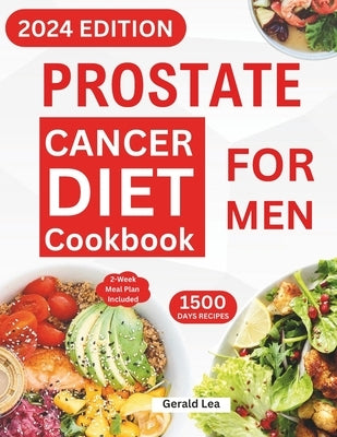 Prostate Cancer Diet Cookbook for Men: Essential Guide to Prostate Cancer Reversal and Prevention with Nourishing & Delicious Recipes to Promote Healt by Lea, Gerald