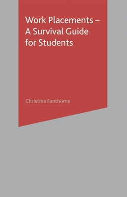Work Placements - A Survival Guide for Students by Fanthome, Christine