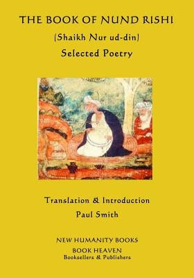 The Book of Nund Rishi (Shaikh Nur ud-din) Selected Poems by Smith, Paul