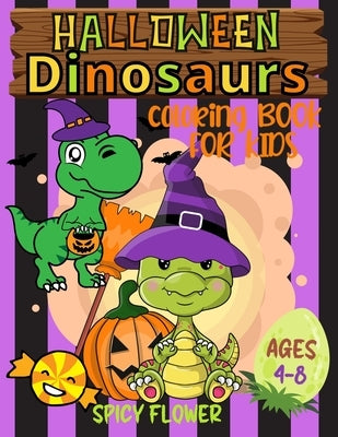 Halloween dinosaurs coloring book for kids ages 4-8: Color cute dinos while they enjoy themselves along with other spooky characters by Flower, Spicy