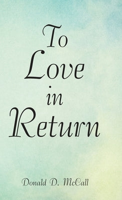 To Love in Return by McCall, Donald D.