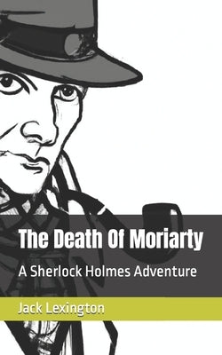The Death Of Moriarty: A Sherlock Holmes Adventure by Lexington, Jack