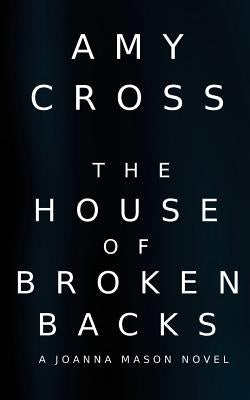 The House of Broken Backs: A Joanna Mason Novel by Cross, Amy