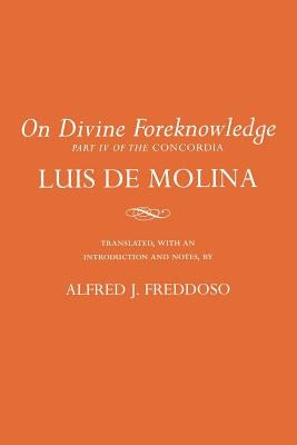 On Divine Foreknowledge: Part IV of the Concordia by de Molina, Luis