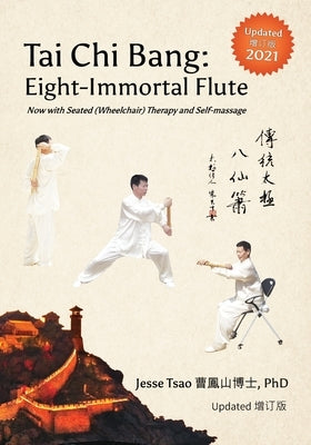 Tai Chi Bang: Eight-Immortal Flute - 2021 Updated 增订版 Now with Seated (Wheelchair) Therapy and Self-massage by Tsao, Jesse