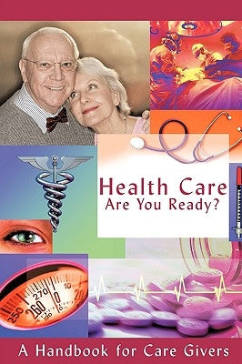 Health Care - Are You Ready?: A Handbook for Care Givers by Stahl, Michael Wayne K.