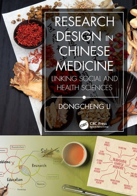 Research Design in Chinese Medicine: Linking Social and Health Sciences by Li, Dongcheng