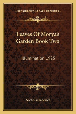 Leaves of Morya's Garden Book Two: Illumination 1925 by Roerich, Nicholas