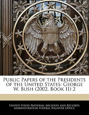 Public Papers of the Presidents of the United States: George W. Bush (2002, Book II) 2 by United States National Archives and Reco