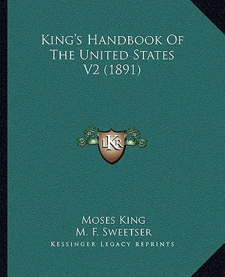 King's Handbook Of The United States V2 (1891) by King, Moses