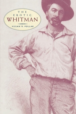 The Erotic Whitman by Pollak, Vivian R.