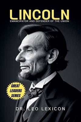 Lincoln: Emancipator and Defender of the Union by Lexicon, Leo