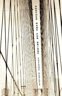 Another Name for Bridge by Hancock, Suzanne