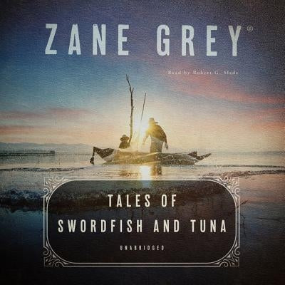 Tales of Swordfish and Tuna by Grey, Zane