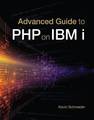 Advanced Guide to PHP on IBM i by Schroeder, Kevin