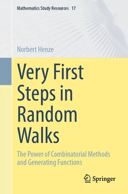 Very First Steps in Random Walks: The Power of Combinatorial Methods and Generating Functions by Henze, Norbert