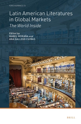 Latin American Literatures in Global Markets: The World Inside by Moraña, Mabel