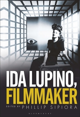 Ida Lupino, Filmmaker by Sipiora, Phillip