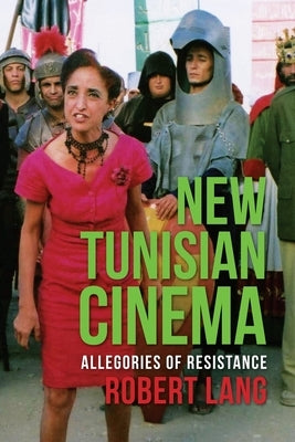 New Tunisian Cinema: Allegories of Resistance by Lang, Robert