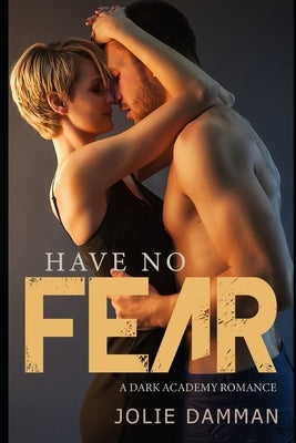 Have no Fear: An Enemies to Lovers Academy Romance by Damman, Jolie