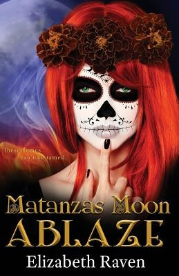 Matanzas Moon: Ablaze by Raven, Elizabeth