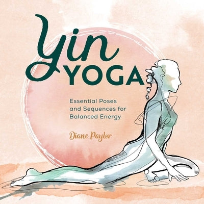 Yin Yoga: Essential Poses and Sequences for Balanced Energy by Paylor, Diane