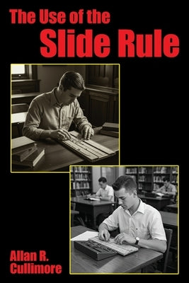 The Use of the Slide Rule by Cullimore, Allan R.