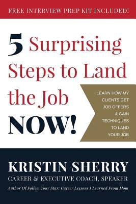 5 Surprising Steps to Land the Job NOW! by Crosby, Beth