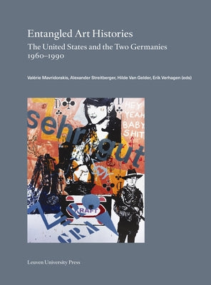 Entangled Art Histories: The United States and the Two Germanies 1960-1990 by Mavridorakis, Valérie