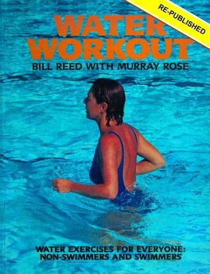 Water Workout: Water Exercises for Everyone: Swimmers and Non-swimmers by Rose, Murray