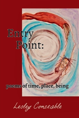 Entry Point: poems of time, place, being by Constable, Lesley