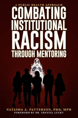 Combating Institutional Racism Through Mentoring: A Public Health Approach by Patterson, Natasha A.