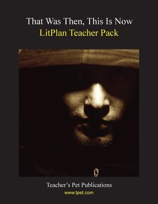 Litplan Teacher Pack: That Was Then This Is Now by Linde, Barbara M.