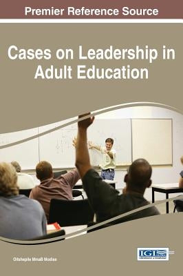 Cases on Leadership in Adult Education by Modise, Oitshepile Mmab