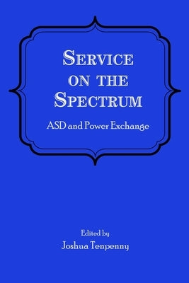 Service on the Spectrum: ASD and Power Exchange by Tenpenny, Joshua