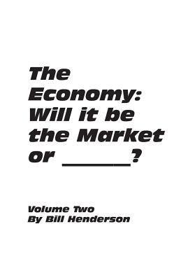 The Economy: Will it be the Market or _______ ? by Henderson, Bill