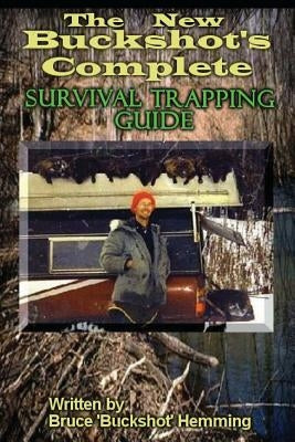 The New Buckshot's Complete Survival Trapping Guide by Hemming, Bruce Buckshot