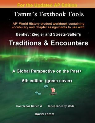 Bentley's Traditions & Encounters+ 6th Edition (Updated) Student Workbook: Relevant chapter assignments tailor-made for the Bentley text reflecting th by Tamm, David