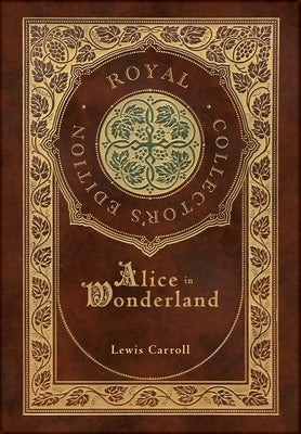 Alice in Wonderland (Royal Collector's Edition) (Illustrated) (Case Laminate Hardcover with Jacket) by Carroll, Lewis